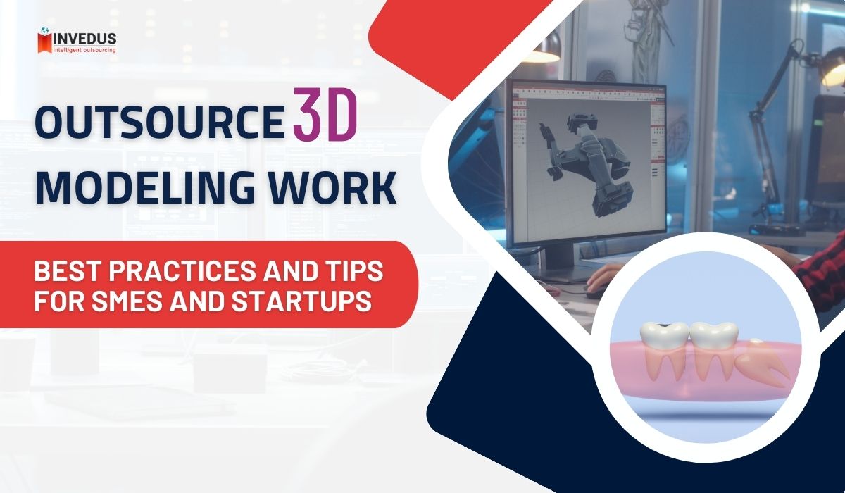 Outsource 3D Modeling Work: Best Practices and Tips for SMEs and Startups