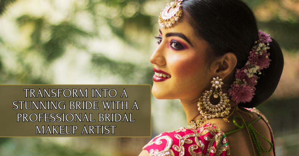 Transform Into a Stunning Bride with a Professional Bridal Makeup Artist - Blog